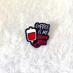 "Coffee is my blood type" pin